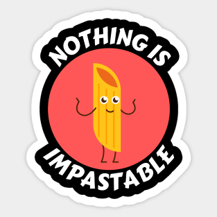 Nothing Is Impastable | Pasta Pun Sticker